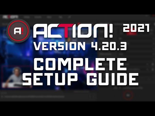 ACTION! 4.20.3 - Complete Setup Guide  - Game Recording & Streaming (2021)