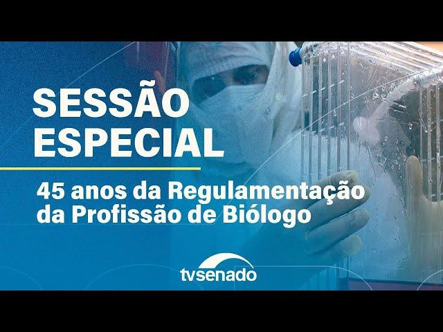 Sessão Especial em homenagem aos 45 anos da regulamentação da profissão de biólogo – 2/9/24