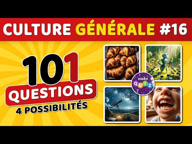  QUIZ DE CULTURE GÉNÉRALE #16 : 101 questions - 4 possibilités - 1 bonne réponse