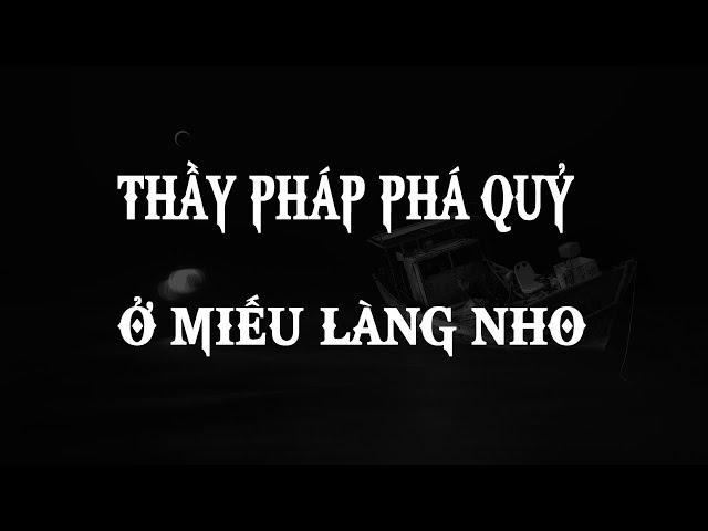 Thầy pháp phá quỷ ở miếu làng Nho - Nghe truyện ma Mc Đình Soạn mới nhất