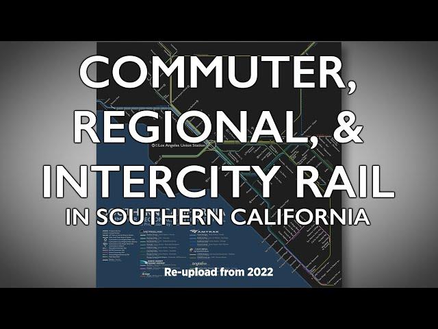 Commuter, Regional, & Intercity Rail in Southern California (Re-upload from 2022)