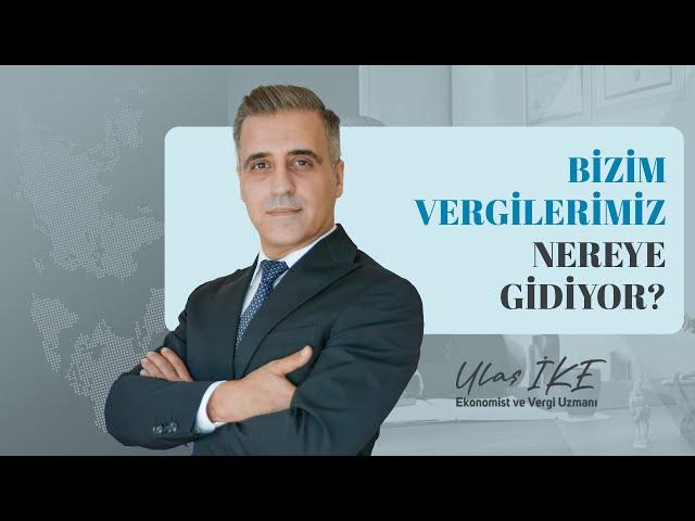 Ulaş İKE | Bizim Vergilerimiz Nereye Gidiyor? #vergi