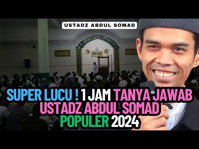 SUPER LUCU 1 JAM TANYA JAWAB USTADZ ABDUL SOMAD POPULER 2024