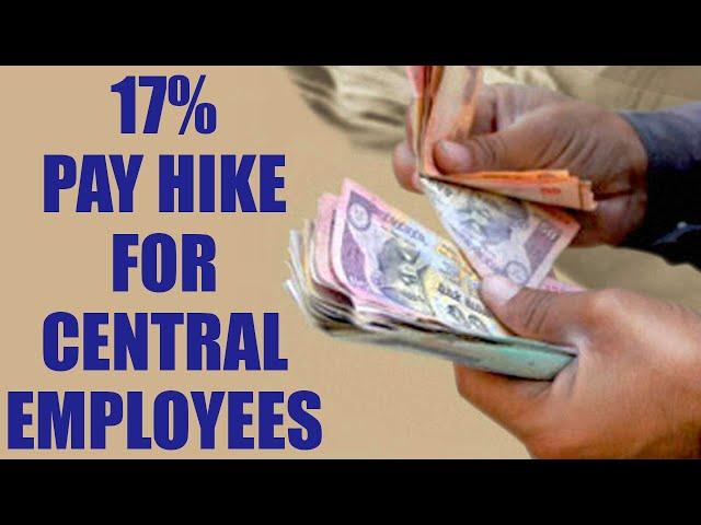 7th Pay Commission : Unprecedented pay hike of 17 percent for Central employees | Oneindia News