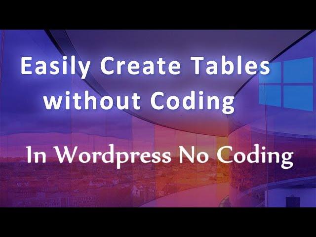 Easily Create Tables without Coding in Wordpress Tutorial