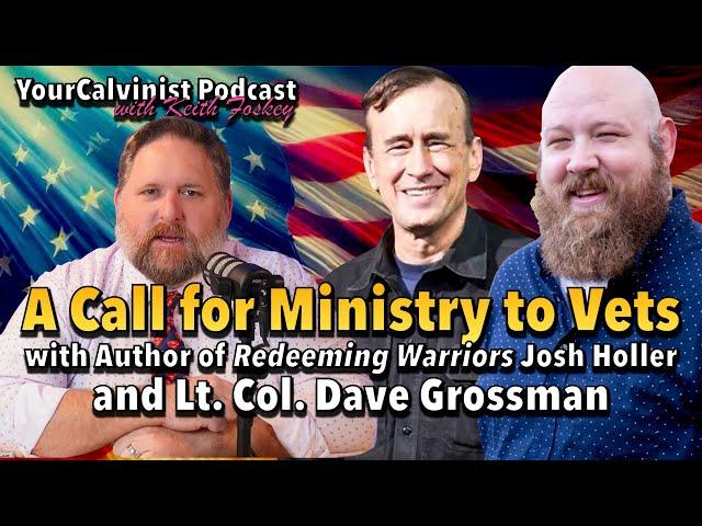 A Call for Ministry to Veterans ***with Joshua Holler and Lt. Col. Dave Grossman***