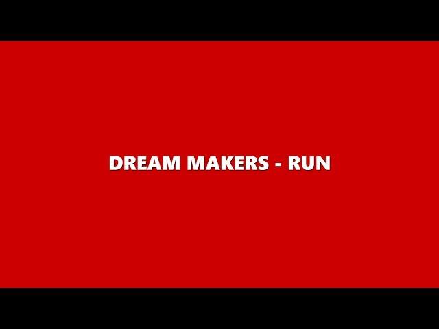 DREAM MAKERS - RUN ( LYRIC VIDEO )