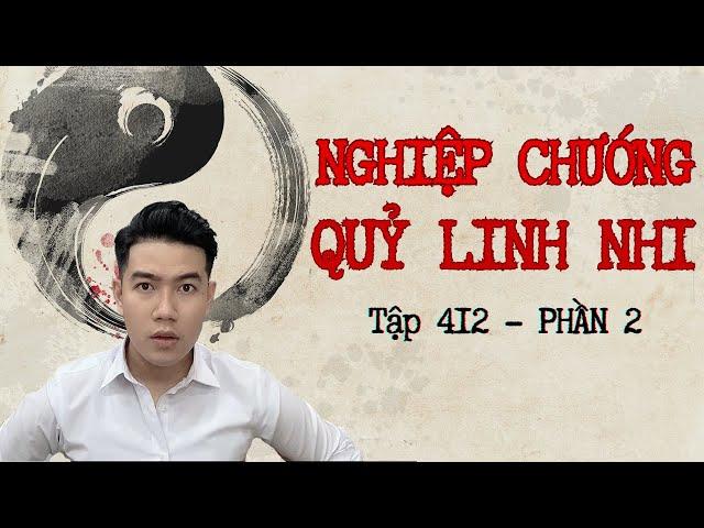 CHUYỆN MA CHÚ 3 DUY | TẬP 412 | PHẦN 2: NGHIỆP CHƯỚNG QUỶ LINH NHI