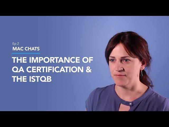 The Importance of QA Certification and the ISTQB - Mac Chats Ep. 2