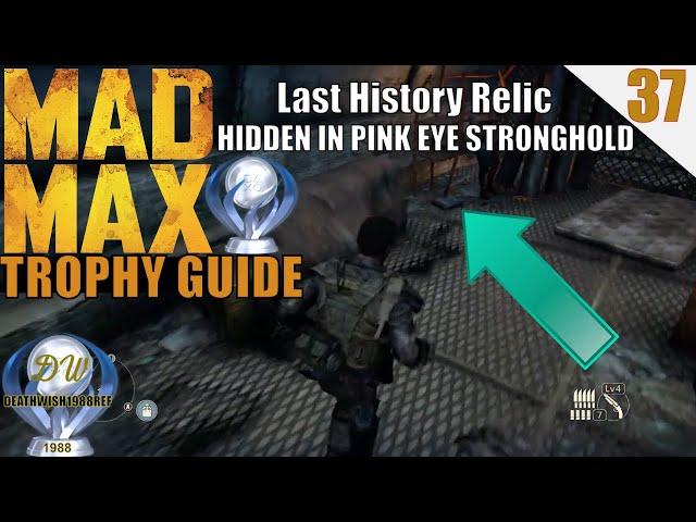 Lets Platinum MAD MAX  [ PART 37 ]  FINAL HIDDEN HISTORY RELIC IN PINK EYE STRONGHOLD