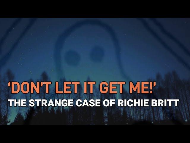 “'Don't Let It Get Me!': The Strange Case of Richie Britt”  | Paranormal Stories