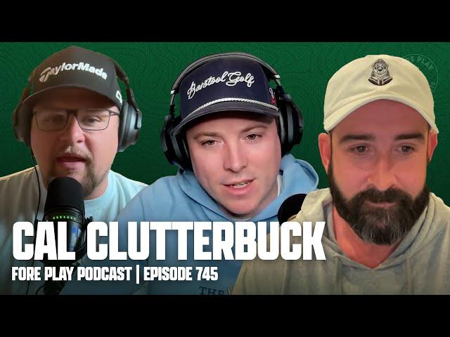 GOLF’S EVEN PLAYING FIELD, FEAT. CAL CLUTTERBUCK - FORE PLAY EPISODE 745