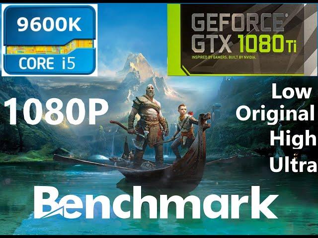 God of War Benchmark/ 1080p/Low/Original/High/Ultra/ i5 9600k/1080Ti