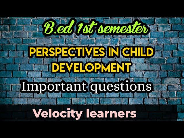 B.ed 1st semester perspectives in child development important questions @velocitylearners