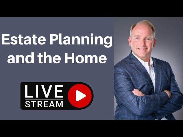 Estate Planning and the Home