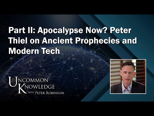 Part II: Apocalypse Now? Peter Thiel on Ancient Prophecies and Modern Tech