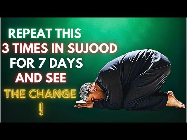 REPEAT THIS 3 TIMES IN SUJOOD AND WATCH YOUR DESTINY CHANGE! | ISLAM