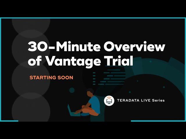 Teradata LinkedIn Live: 30-Minute Overview of Vantage Trial