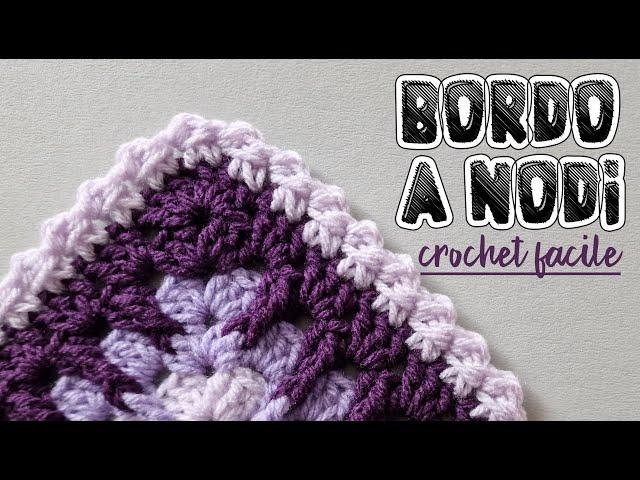 uncinetto facile: bordo a nodi bello e adatto ad ogni tipo di lavoro a crochet