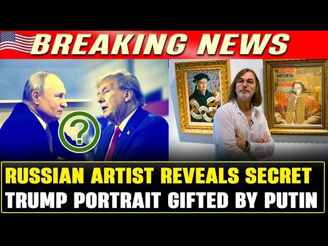 Russian Artist Unveils Secret Trump Portrait Gifted by Putin — Hidden Artwork Sparks Global Buzz