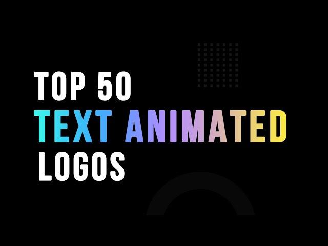 Top 50 Text Animated Logos | Typography Logo Animation | Text Animated Intros