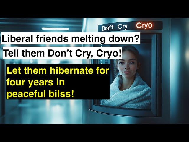 Don’t Cry, Cryo!  Need a Break from Trump’s Term? Freeze Yourself for 4 Years!