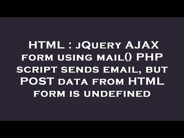 HTML : jQuery AJAX form using mail() PHP script sends email, but POST data from HTML form is undefin