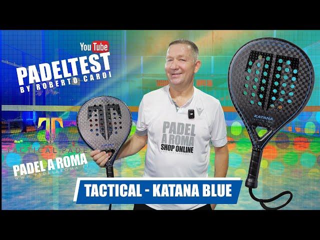 Recensione Tactical Katana Blue. Padel Test by Roberto Cardi