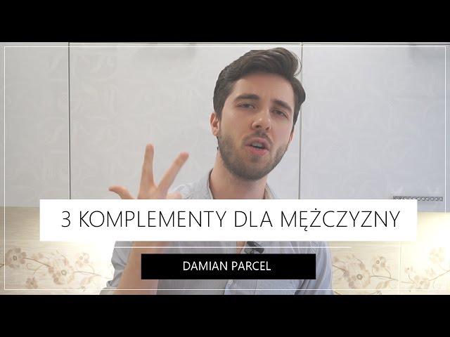 3 Najlepsze Komplementy dla Mężczyzny | Damian Parcel