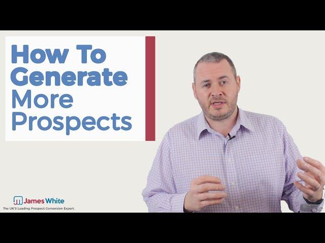 How to Generate More Prospects | James White Sales