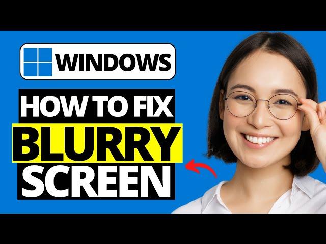 How To Fix Blurry Screen On Windows 10 / 11