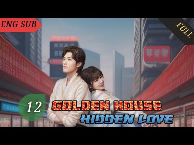 Golden House Hidden Love 2024 EP 12 ENG SUB | Chinese drama