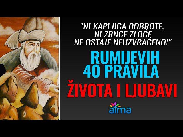 "NI KAPLJICA DOBROTE, NI ZRNCE ZLOĆE NE OSTAJE NEUZVRAĆENO!" - RUMIJEVIH 40 PRAVILA ŽIVOTA I LJUBAVI