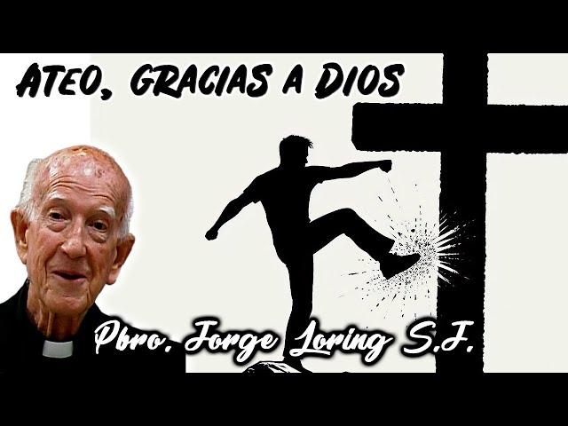 Ateo, gracias a Dios - Padre Jorge Loring