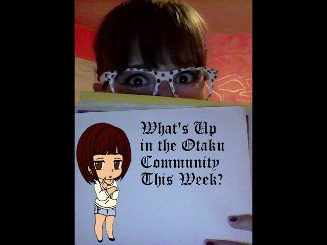 WHATS UP IN THE OTAKU COMMUNITY THIS WEEK?! Also, Makka can't speak...