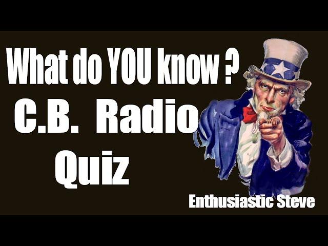 Enthusiastic Steve: C.B. Radio Quiz. What do you know?