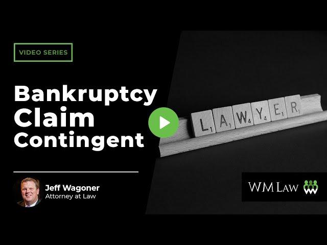 When is a Bankruptcy Claim Contingent, Unliquidated, or Disputed? | W M Law