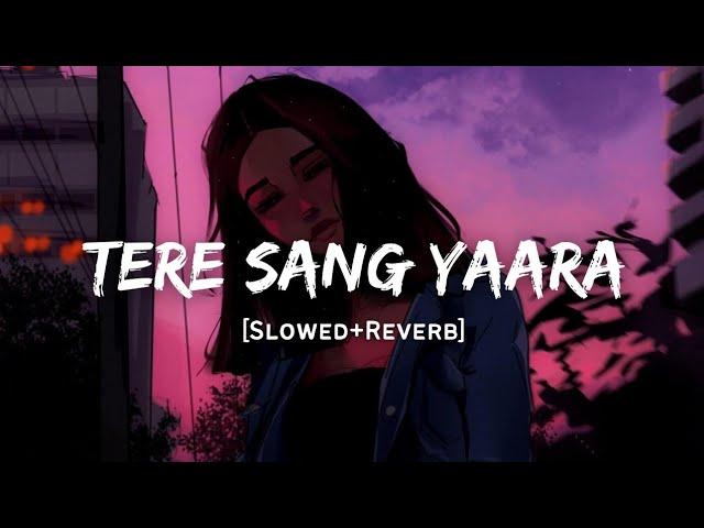 Tere Sang Yaara - Atif Aslam Song | Slowed And Reverb Lofi Mix