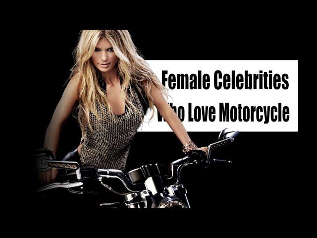 10 Female Celebrities Who Love Motorcycle. (Part2)