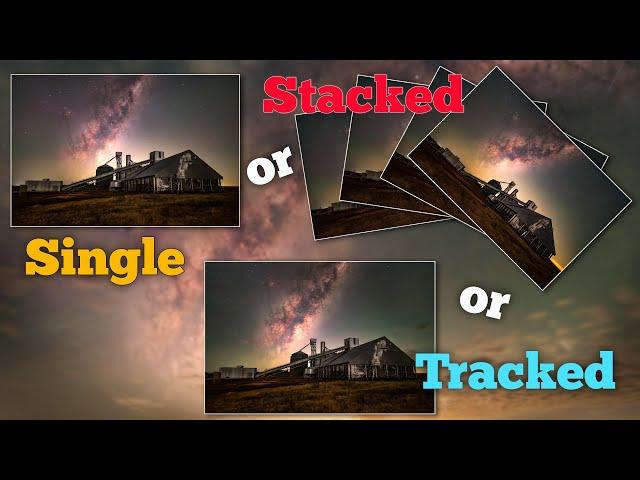 Single, Stacked or Tracked - Milky Way Photography