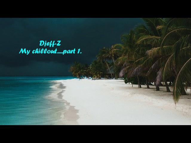 Djeff-Z My chillout... part 1