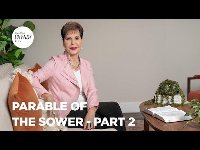 Parable of the Sower - Part 2 | Enjoying Everyday Life | Joyce Meyer