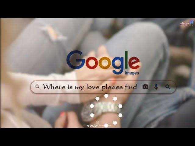 where is my love Google search ।। WhatsApp status। ।। most popular status..