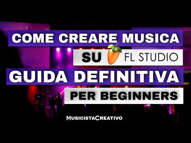 Come Creare Musica su FL Studio (Guida per Beginners)