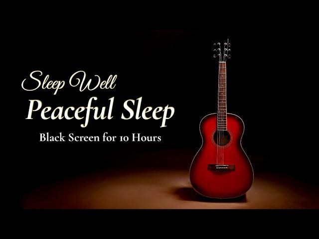 Best Sleep Guitar for Deep Sleep: Calming Acoustic Instrumental【Black Screen 10 Hours】