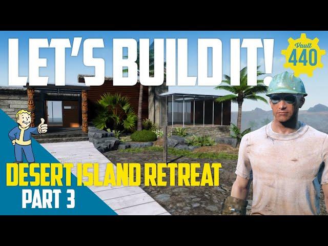 Vault 440 - LET'S BUILD IT! - Desert Island Retreat - PART 3