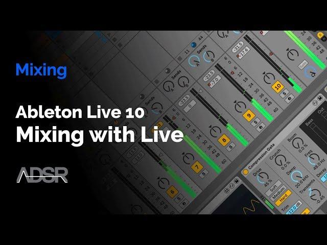 A Beginners Guide to Mixing with Ableton Live 10 [ Course ]