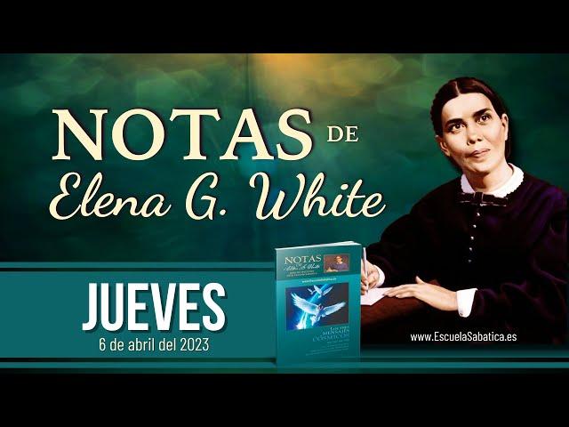 Notas de Elena | Jueves 6 de abril del 2023 | Escuela Sabática