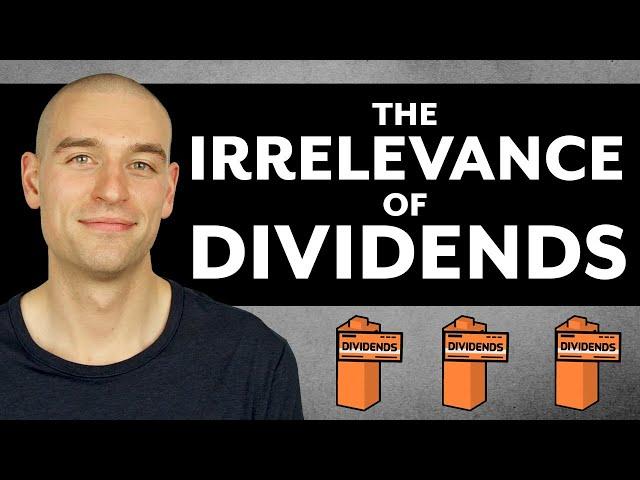 The Irrelevance of Dividends