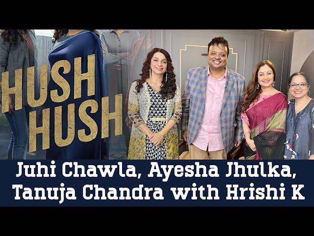 Juhi Chawla, Ayesha Jhulka, Tanuja Chandra on working in the 90s vs Now | Hush Hush | Hrishi K